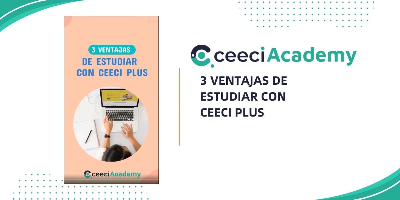 3 VENTAJAS DE ESTUDIAR CON CEECI PLUS